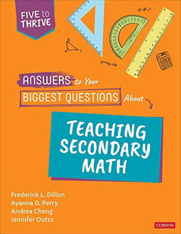 Answers to Your Biggest Questions About Teaching Secondary Math: Five to Thrive [series] (Corwin Mathematics Series)