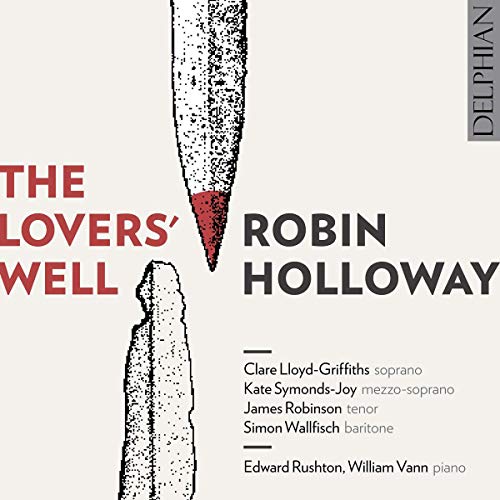 Clare Lloyd-Griffiths; Kate Symonds-Joy; James Robinson; Simon Wallfisch; Edward Rushton; William Vann - Robin Holloway: The Lovers Well [CD]