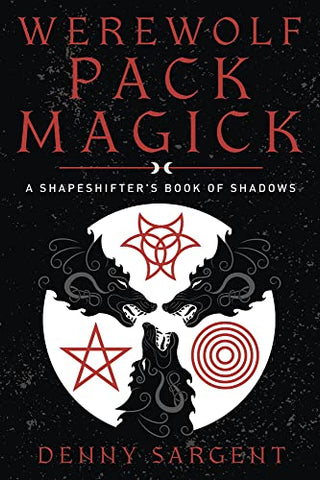 Werewolf Pack Magick: A Shapeshifter's Book of Shadows