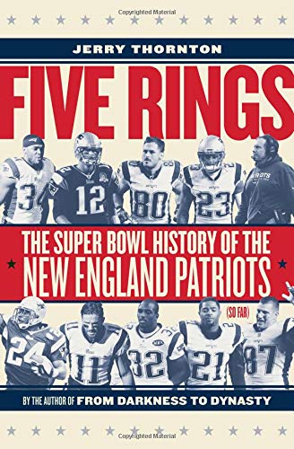 Five Rings: The Super Bowl History of the New England Patriots (So Far)