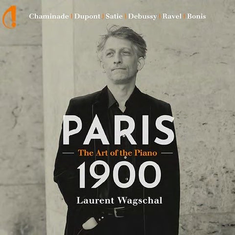 Laurent Wagschal - Chaminade / Dupont / Satie / Debussy / Ravel/Bonis: Paris 1900 - The Art Of The Piano [CD]