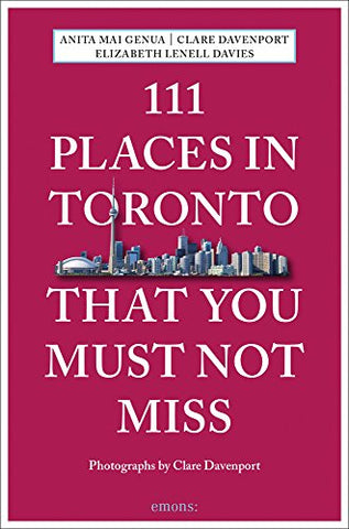 111 Places in Toronto That You Must Not Miss (111 Places/Shops)