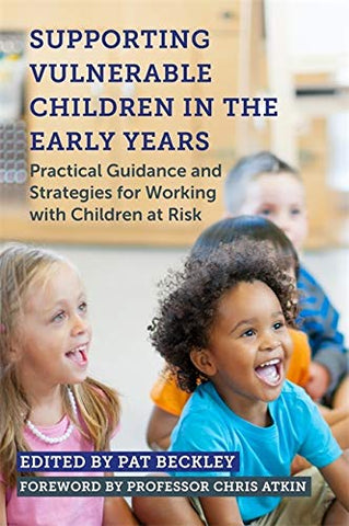 Supporting Vulnerable Children in the Early Years: Practical Guidance and Strategies for Working with Children at Risk