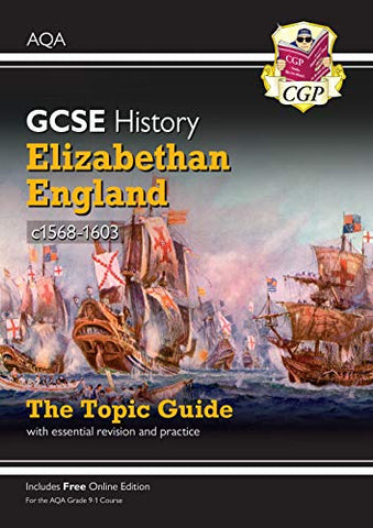 Grade 9-1 GCSE History AQA Topic Guide - Elizabethan England, c1568-1603: ideal for catch-up and the 2022 and 2023 exams (CGP GCSE History 9-1 Revision)