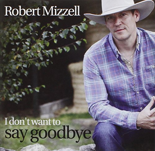 Robert Mizzell - I Don't Want To Say Goodbye [CD]