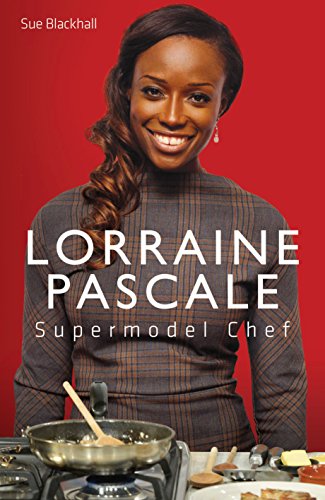 Lorraine Pascale - Supermodel Chef: The Unauthorised Biography