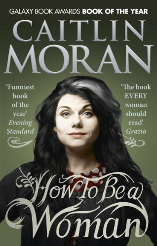 Book cover of "How To Be a Woman" by Caitlin Moran, featuring her portrait.