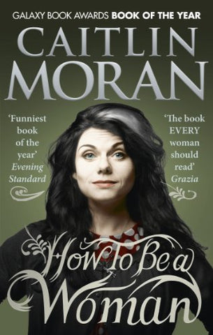 Caitlin Moran - How To Be a Woman