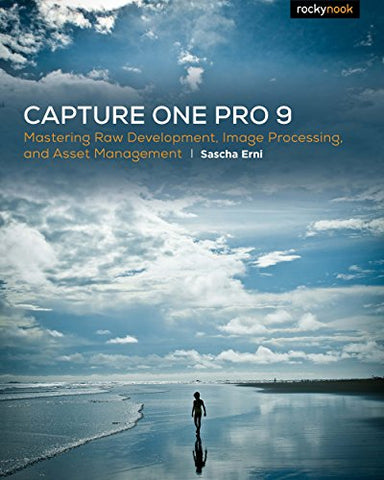 Capture One Pro 9: Mastering Raw Development, Image Processing, and Asset Management