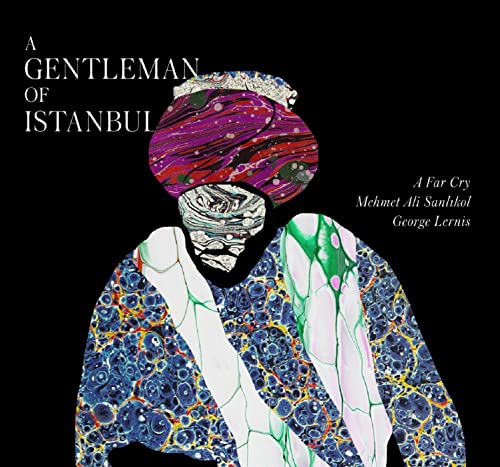 A Far Cry & Mehmet Ali Sanlikol & George Lernis - A Gentleman Of Istanbul [CD]