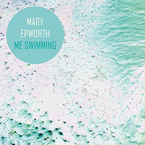 Mary Epworth - Me Swimming [VINYL]