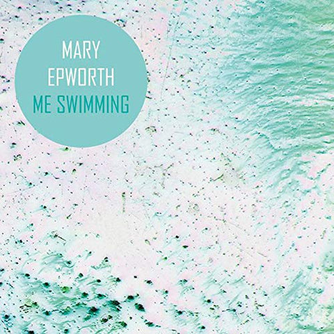 Epworth Mary - Me Swimming [12"] [VINYL]