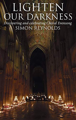 Lighten Our Darkness: Discovering and celebrating Choral Evensong