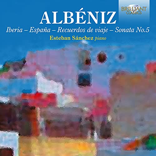 Esteban Sanchez - Albeniz: Piano Music: Iberia, Espana, Recuerdos de viaje, Sonata No.5 [CD]
