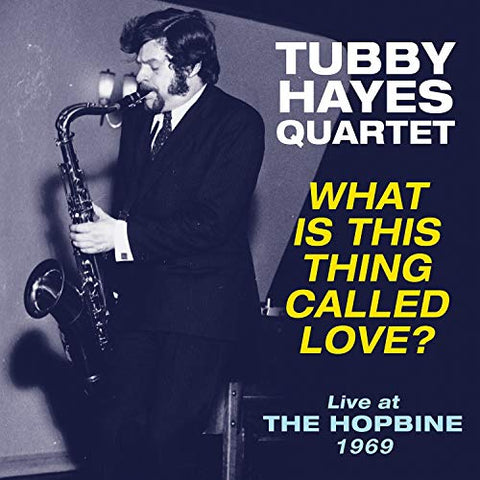 Tubby Hayes - What Is This Thing Called Love? - Live At The Hopbine 1969 [VINYL]