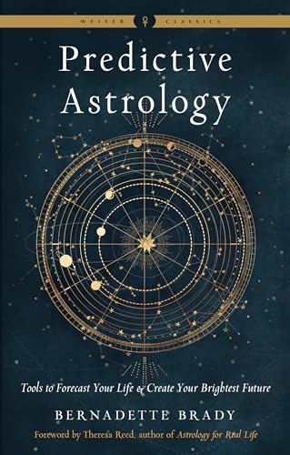 Predictive Astrology - New Edition: Tools to Forecast Your Life and Create Your Brightest Future Weiser Classics