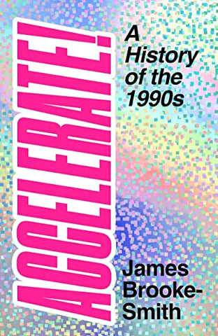 Accelerate!: A History of the 1990s