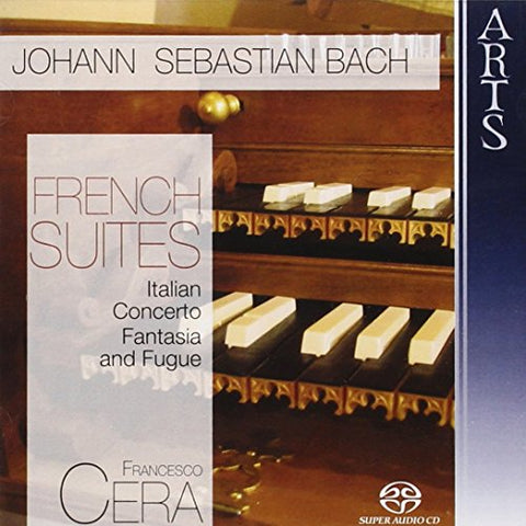 Francesco Cera - French Suites / Italian Concerto / Fantasia and Fuge [CD]