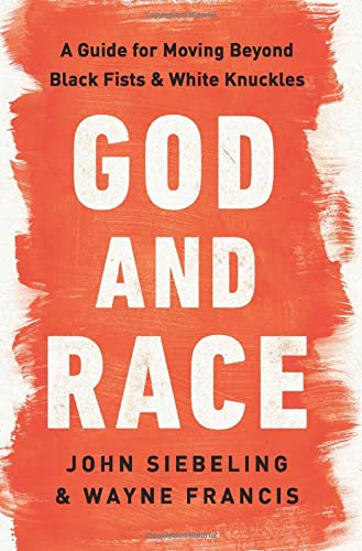 God and Race: A Guide for Moving Beyond Black Fists and White Knuckles