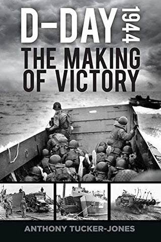 D-Day 1944: The Making of Victory