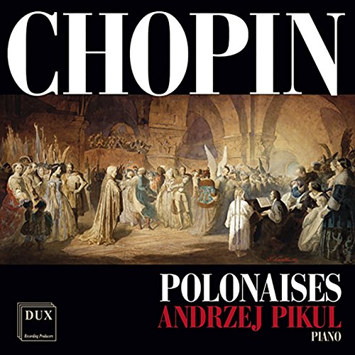 A CD cover with a ballroom scene and text "Chopin Polonaises Andrzej Pikul Piano".
