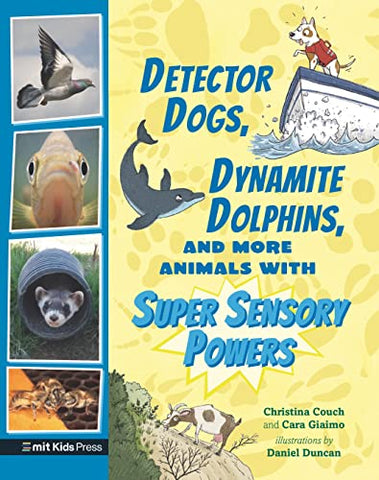 Detector Dogs, Dynamite Dolphins, and More Animals with Super Sensory Powers (MIT Kids Press)