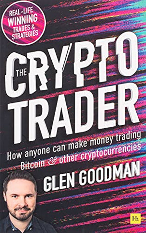 The Crypto Trader: How anyone can make money trading Bitcoin and other cryptocurrencies