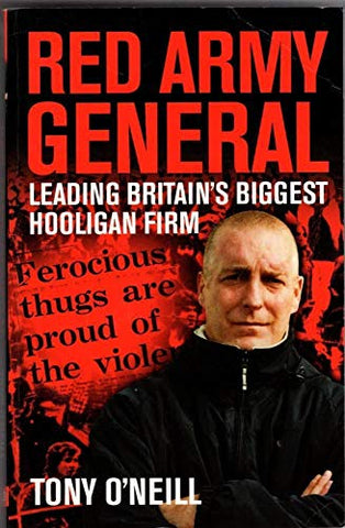 RED ARMY GENERAL : Leading Britain's Biggest Hooligan Firm