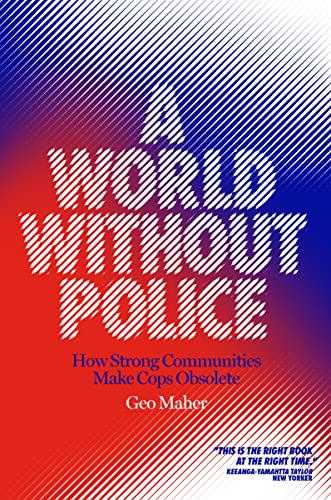 A World Without Police: How Strong Communities Make Cops Obsolete