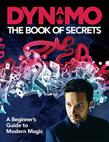 Dynamo: The Book of Secrets: Learn 30 mind-blowing illusions to amaze your friends and family