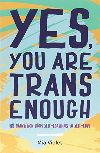 Book cover with bold text: “YES, YOU ARE TRANS ENOUGH” by Mia Violet.