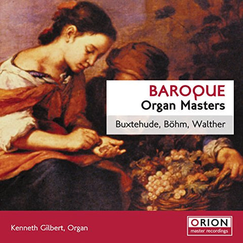 Kenneth Gilbert - Baroque Organ Masters - Buxtehude, Bohm & Walther [CD]