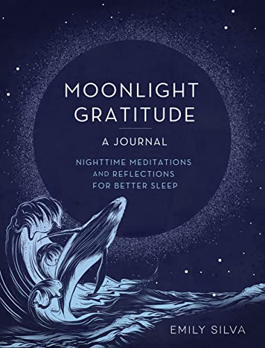 Moonlight Gratitude: A Journal: Nighttime Meditations and Reflections for Better Sleep: 18 (Everyday Inspiration Journals)