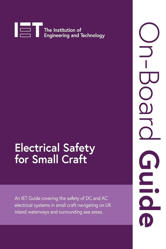 On-Board Guide: Electrical Safety for Small Craft: An IET Guide covering the safety of DC and AC electrical systems in small craft navigating on UK ... sea areas (Electrical Regulations)