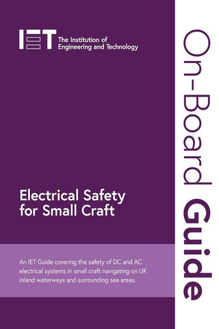 On-Board Guide: Electrical Safety for Small Craft: An IET Guide covering the safety of DC and AC electrical systems in small craft navigating on UK ... sea areas (Electrical Regulations)