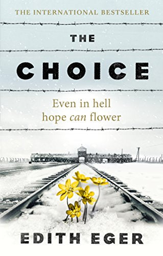Book cover with train tracks, yellow flowers, and barbed wire, titled "The Choice" by Edith Eger.