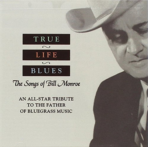 True Life Blues: The Songs Of - True Life Blues: The Songs of Bill Monroe [CD]