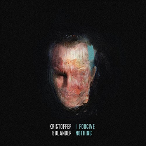 Album cover with a distorted man's face and text "Kristoffer Bolander I Forgive Nothing".