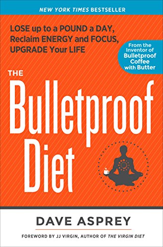 Bulletproof Diet, The: Lose up to a Pound a Day, Reclaim Energy and Focus, Upgrade Your Life