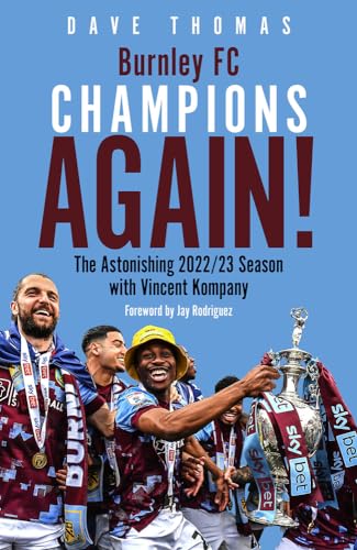 Burnley, Champions Again! The Astonishing 2022/23 season with Vincent Kompany