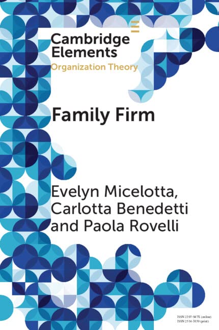 Family Firm: A Distinctive Form of Organization (Elements in Organization Theory)