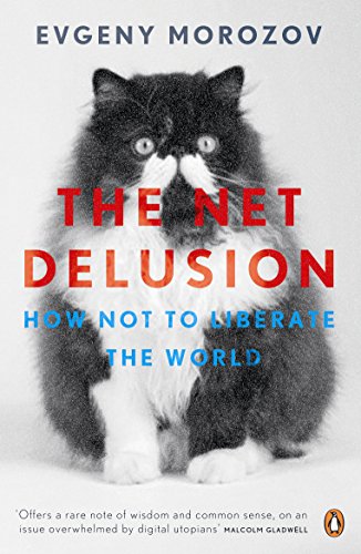 The The Net Delusion: How Not to Liberate The World