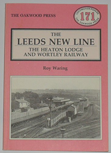 Leeds New Line: Heaton Lodge and Wortley Railway: LP171 (Locomotion Papers)
