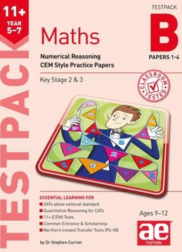 11+ Maths Year 5-7 Testpack B Papers 1-4: Numerical Reasoning CEM Style Practice Papers