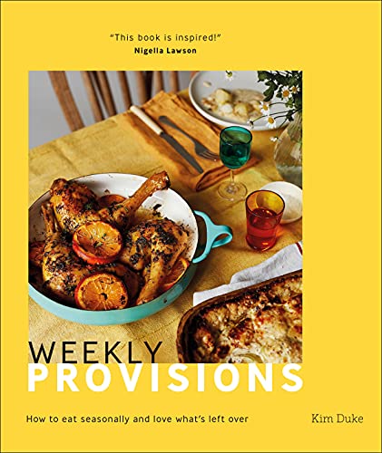 Weekly Provisions: How to Eat Seasonally and Love What's Left Over