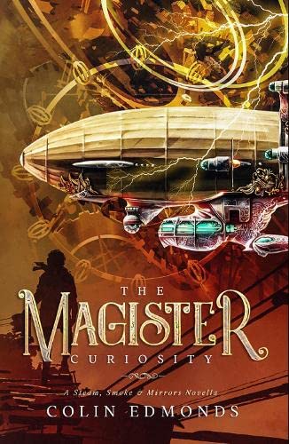 The Magister Curiosity: A Steam, Smoke & Mirrors Novella: 5