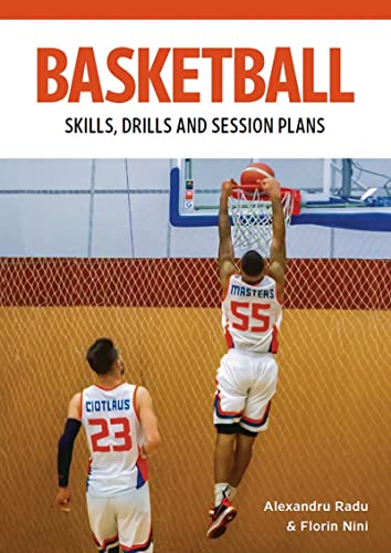 Basketball: Skills, Drills and Session Plans (Technical Drills for Competitive Training)