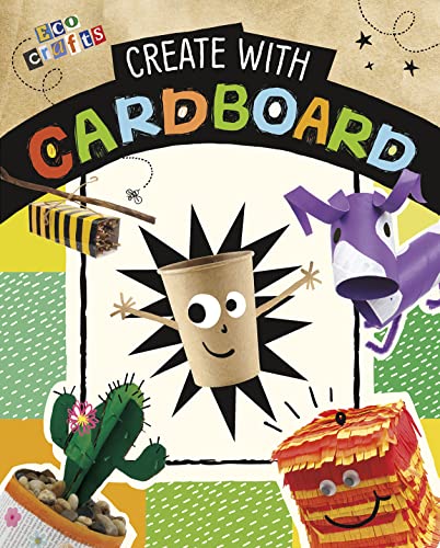 Create with Cardboard (Eco Crafts)
