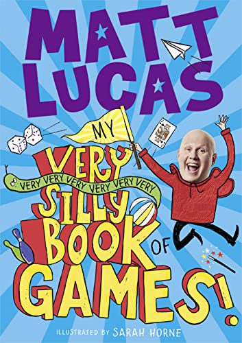 MY VERY VERY VERY VERY VERY VERY VERY SILLY BOOK OF GAMES: Brilliantly boredom-busting games and activities for kids from the star of The Great British Bake Off, MATT LUCAS