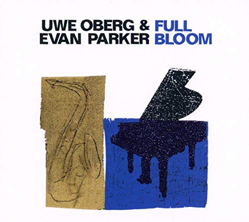 Uwe Oberg & Evan Parker - Full Bloom - Uwe Oberg and Evan Parker [CD]